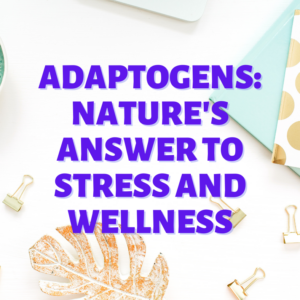 Adaptogens: Nature's Answer to Stress and Wellness